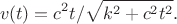 $$ v(t)=c^2t/\sqrt{k^2+c^2t^2}.$$