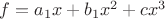 $f=a_1x+b_1x^2+cx^3$