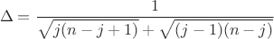 $$
\Delta=\frac{1}{\sqrt{j(n-j+1)}+\sqrt{(j-1)(n-j)}}
$$