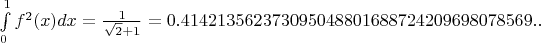 $\int\limits_0^1 f^2(x)dx=\frac{1}{\sqrt{2}+1}=0.414213562373095048801688724209698078569..$