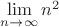 $\lim\limits_{n \to \infty} n^2$