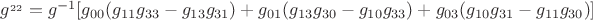 ${g^_{22}} = {g^{-1}}[{g_{00}}({g_{11}}{g_{33}} - {g_{13}}{g_{31}}) + {g_{01}}({g_{13}}{g_{30}} - {g_{10}}{g_{33}}) + {g_{03}}({g_{10}}{g_{31}} - {g_{11}}{g_{30}})]$