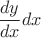 $\dfrac{dy}{dx}dx$