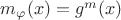 $m_\varphi(x) = g^m(x)$
