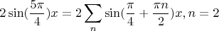 $$2\sin(\frac {5\pi{}} 4)x=2\sum_n{\sin(\frac {\pi} {4}+ \frac  {\pi n} {2})x}, n=2$$