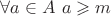 $\forall a \in A \ a \geqslant m$