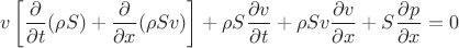 $$ v \left[ \frac{\partial}{\partial t} (\rho S) + \frac{\partial}{\partial x} (\rho Sv) \right] + \rho S  \frac{\partial v}{\partial t} + \rho S v \frac{\partial v}{\partial x} + S \frac{\partial p}{\partial x}=0$$
