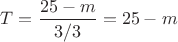 $T=\dfrac{25-m}{3/3}=25-m$