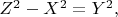 $Z^2-X^2=Y^2,$