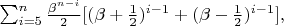 $ \sum_{i=5}^n \frac{\beta^{n - i}}{2}[(\beta + \frac{1}{2})^{i - 1} + (\beta - \frac{1}{2})^{i - 1}],$