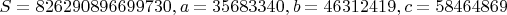 $S = 826290896699730, a = 35683340, b = 46312419, c = 58464869$