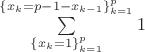 $\sum\limits_{\{x_k = 1\}_{k=1}^p}^{\{x_k  = p - 1 - x_{k-1}\}_{k=1}^p} 1$