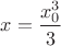 $x= \displaystyle \frac {x_0^3} {3}$