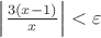 $\left|\frac{3(x-1)}{x}\right|<\varepsilon$