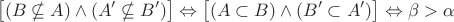 $$ \big[(B\nsubseteq A) \land (A'\nsubseteq B')\big] \Leftrightarrow \big[(A\subset B)\land(B'\subset A')\big] \Leftrightarrow \beta > \alpha $$