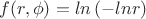 $f(r,\phi)=ln \left( -ln r \right)$