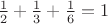 ${1\over 2}+{1\over 3}+{1\over 6} = 1$