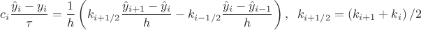 $$c_i\frac{\hat{y}_i-y_i}{\tau }=\frac{1}{h} \left( k_{i+1/2}\frac{\hat{y}_{i+1}-\hat{y}_i}{h}-k_{i-1/2}\frac{\hat{y}_{i}-\hat{y}_{i-1}}{h}\right), \;\; k_{i+1/2}=\left( k_{i+1}+k_{i}\right)/2$$