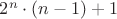 $2^n\cdot(n-1)+1$