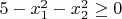 $5-x_1^2-x_2^2 \ge 0$