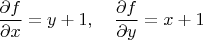 $\dfrac{\partial f}{\partial x}=y+1,\quad\dfrac{\partial f}{\partial y}=x+1$