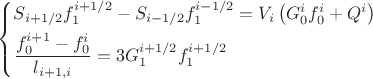 \left\{\!\begin{aligned}
& S_{i + 1\slash2 }f_{1}^{i + 1\slash2 } - S_{i - 1\slash2 }f_{1}^{i - 1\slash2 } = V_{i} \left( G_{0}^{i}f_{0}^{i} + Q^{i} \right) \\
& \frac{ f_{0}^{i + 1} - f_{0}^{i} }{ l_{i + 1, i} }= 3G_{1}^{i + 1\slash2 } f_{1}^{i + 1\slash2 }
\end{aligned}\right. \left\{\!\begin{aligned}
& S_{i + 1\slash2 }f_{1}^{i + 1\slash2 } - S_{i - 1\slash2 }f_{1}^{i - 1\slash2 } = V_{i} \left( G_{0}^{i}f_{0}^{i} + Q^{i} \right) \\
& \frac{ f_{0}^{i + 1} - f_{0}^{i} }{ l_{i + 1, i} }= 3G_{1}^{i + 1\slash2 } f_{1}^{i + 1\slash2 }
\end{aligned}\right.