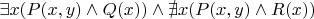 $\exists x (P(x,y)\land Q(x))\land \nexists x (P(x,y) \land R(x)) $