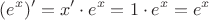 $$ (e^x)' = x' \cdot e^x = 1\cdot e^x = e^x$$