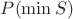 $P(\min S)$