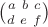 $\binom{a \ b \ c}{d \ e \ f}$