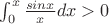 \int_{0}^{x} \frac{sin x}{x} dx > 0