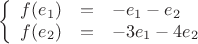 $$\left\{
\begin{array}{rcl}
 f(e_1)&=&-e_1-e_2 \\
f(e_2)&=&-3e_1-4e_2 \\
\end{array}
\right.$$