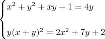 $ \begin{cases} x^{2} +y^{2}+xy+1=4y  \\\\  y(x+y)^{2}=2x^{2}+7y+2\end{cases} $