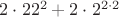 $2 \cdot 22 ^2 +2 \cdot 2^{2 \cdot 2}$