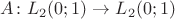 $A\colon L_2(0;1)\to L_2(0;1)$