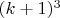 $(k+1)^3$