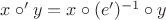 $x \circ' y = x \circ (e')^{-1} \circ y$