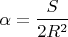 $$\alpha=\frac S{2R^2}$$