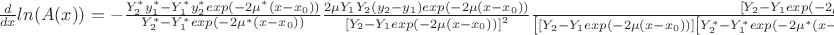 $\frac {d} {dx}ln(A(x))=-\frac {Y_2^*y_1^*-Y_1^*y_2^*exp(-2\mu^*(x-x_0))} {Y_2^*-Y_1^*exp(-2\mu^*(x-x_0))} \frac {2 \mu Y_1Y_2(y_2-y_1)exp(-2\mu(x-x_0))} {\left[Y_2-Y_1exp(-2\mu(x-x_0))\right]^2} \frac {\left[Y_2-Y_1exp(-2\mu(x-x_0))\right]\left[Y_2^*-Y_1^*exp(-2\mu^*(x-x_0))\right]} {\left[ \left[Y_2-Y_1exp(-2\mu(x-x_0))\right]\left[Y_2^*-Y_1^*exp(-2\mu^*(x-x_0))\right]+\left[Y_2y_1-Y_1y_2exp(-2\mu(x-x_0)) \right]\left[Y_2^*y_1^*-Y_1^*y_2^*exp(-2\mu^*(x-x_0)) \right] \right]} $