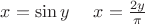 $x = \sin{y} \ \ \ \ x = \frac {2y} {\pi}$