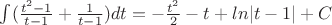 $\int ( \frac {t^2-1}{t-1}+ \frac{1}{t-1}) dt=-\frac {t^2}{2}-t+ln|t-1|+C$ $\int ( \frac {t^2-1}{t-1}+ \frac{1}{t-1}) dt=-\frac {t^2}{2}-t+ln|t-1|+C$