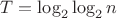 $T=\log_2\log_2n$ $T=\log_2\log_2n$