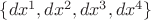 $\{dx^1, dx^2, dx^3, dx^4\}$
