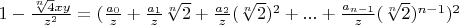 $1-\frac{\sqrt[n]{4} x y}{z^2}=(\frac{a_0}{z}+\frac{a_1}{z} \sqrt[n]{2}+\frac{a_2}{z} (\sqrt[n]{2})^2+...+\frac{a_{n-1}}{z} (\sqrt[n]{2})^{n-1})^2$