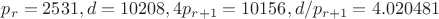 $p_r=2531, d=10208, 4p_{r+1}=10156, d/p_{r+1}=4.020481$