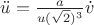 $\ddot{u}=\frac{a}{{u}(\sqrt{2})^3}\dot{v}$