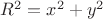 $R^2=x^2+y^2$