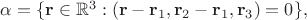 $\alpha=\{\mathbf r\in \mathbb R^3: (\mathbf r-\mathbf r_1, \mathbf r_2-\mathbf r_1, \mathbf r_3)=0\}, $