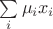 $\sum\limits_i\mu_i x_i$