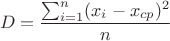 $$D=\frac{\sum_{i=1}^n(x_i-x_{cp})^2}n$$